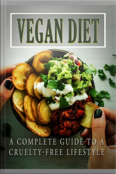 Vegan Diet: A Complete Guide To A Cruelty Free Lifestyle
