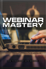 Webinar Mastery: Best Practices For Webinar Mastery