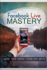 Facebook Live Mastery: Boost Your Brand, Leads And Sales