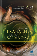 Estudando André Luiz Vol. 2: Fora Do Trabalho Não Há Salvação