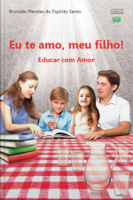 Eu Te Amo, Meu Filho: Educar Com Amor