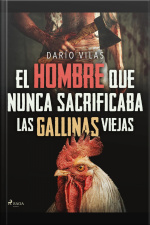 El Hombre Que Nunca Sacrificaba Las Gallinas Viejas