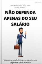 Não Dependa Apenas Do Seu Salário: Saiba Como Ter Dinheiro Mesmo Em Tempos De Grandes Crises Mundiais