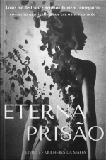 Eterna Prisão - Livro 4 - Série Mulheres Da Máfia