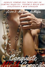 Conquiste Meu Coração - Livro 2 - Série Mulheres Da Máfia