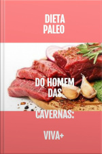 Dieta Paleo : Do Homem Das Cavernas: Viva +