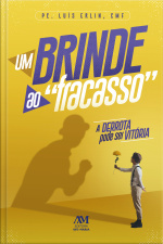 Um Brinde Ao fracasso: A Derrota Pode Ser Vitória