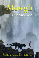 Mowgli: O Menino Lobo - Rudyard Kipling