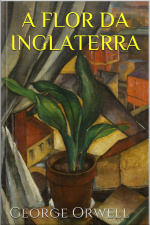 A Flor Da Inglaterra - George Orwell