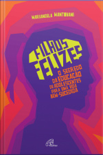 Filhos Felizes: O Segredo Da Educação De Adolescentes Para Uma Vida Bem-sucedida