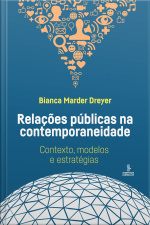 Relações Públicas Na Contemporaneidade: Contexto, Modelos E Estratégias