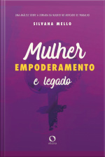 Mulher, Empoderamento E Legado: Uma Análise Sobre A Jornada Da Mulher No Mercado De Trabalho