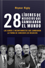 28 líderes de negocios que cambiaron el mundo: Los gurús e inconformistas que cambiaron la forma de concebir los negocios