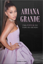 Ariana Grande: Uma popstar no topo do mundo