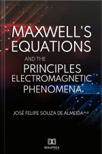 Maxwells Equations And The Principles Of Electromagnetic Phenomena
