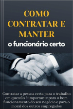 Como Contratar E Manter O Funcionario Certo