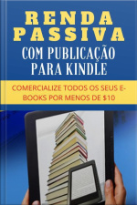 Renda Passiva Com Publicação Para Kindle