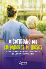 O Cotidiano Dos Cuidadores De Idosos E A Enfermagem Em Uma Instituição De Longa Permanência