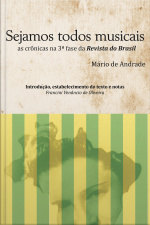 Sejamos Todos Musicais: As Crônicas De Mário De Andrade Na Revista Do Brasil