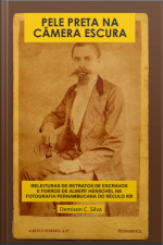 Pele Preta Na Câmera Escura: Releituras De Retratos De Escravos E Forros De Albert Henschel Na Fotografia Pernambucana Século Xix