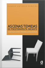 As Cenas Temidas Do Psicoterapeuta Iniciante: A Construção Do Papel Profissional Do Psicoterapeuta
