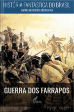 História Fantástica Do Brasil: Guerra Dos Farrapos