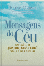 Mensagens Do Céu: Revelações De Jesus, Buda, Moisés E Maomé Para O Mundo Moderno