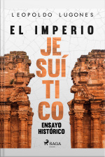 El Imperio Jesuítico: Ensayo Histórico