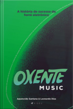 Oxente Music: A História De Sucesso Do Forró Eletrônico