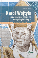 Karol Wojtyla, Um Excursus Para Uma Antropologia Integral – Antropologia E Contexto Atual