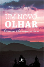 Um Novo Olhar: Crônicas Sobre A Quarentena