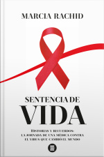 Sentencia De Vida: Historias Y Recuerdos: La Jornada De Una Médica Contra El Virus Que Cambió El Mundo