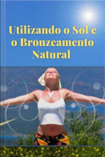 Utilizando O Sol E O Bronzeamento Natural