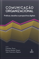 Comunicação Organizacional: Práticas, Desafios E Perspectivas Digitais