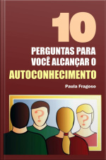 10 Perguntas Para Você Alcançar O Autoconhecimento
