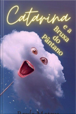 Catarina E A Bruxa Do Pântano (livro 2)