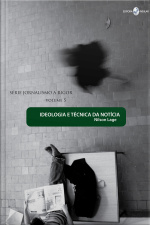 Ideologia e técnica da notícia