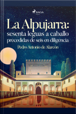 La Alpujarra: Sesenta Leguas A Caballo Precedidas De Seis En Diligencia