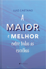 A Maior E Melhor Entre Todas As Escolhas
