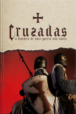 Cruzadas: A História De Uma Guerra Não-santa