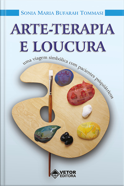 Arte-terapia E Loucura: Uma Viagem Simbólica Com Pacientes Psiquiátricos
