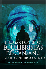 El Lugar Donde Los Equilibristas Descansan Iii: Historias Del Firmamento