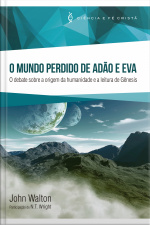 O Mundo Perdido De Adão E Eva: O Debate Sobre A Origem Da Humanidade E A Leitura De Gênesis