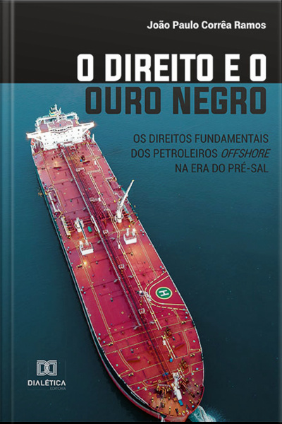 O Direito E O Ouro Negro: Os Direitos Fundamentais Dos Petroleiros Offshore Na Era Do Pré-sal