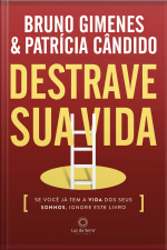 Destrave Sua Vida: Se Você Já Tem A Vida Dos Seus Sonhos, Ignore Este Livro