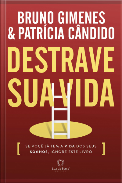 Destrave Sua Vida: Se Você Já Tem A Vida Dos Seus Sonhos, Ignore Este Livro