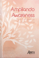 Ampliando Awareness: Leitura Gestáltica De Contextos Práticos