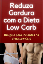 Reduza Gordura Com A Dieta Low Carb