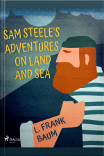 Sam Steeles Adventures On Land And Sea