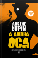 Arsène Lupin, A Agulha Oca - Maurice Leblanc
